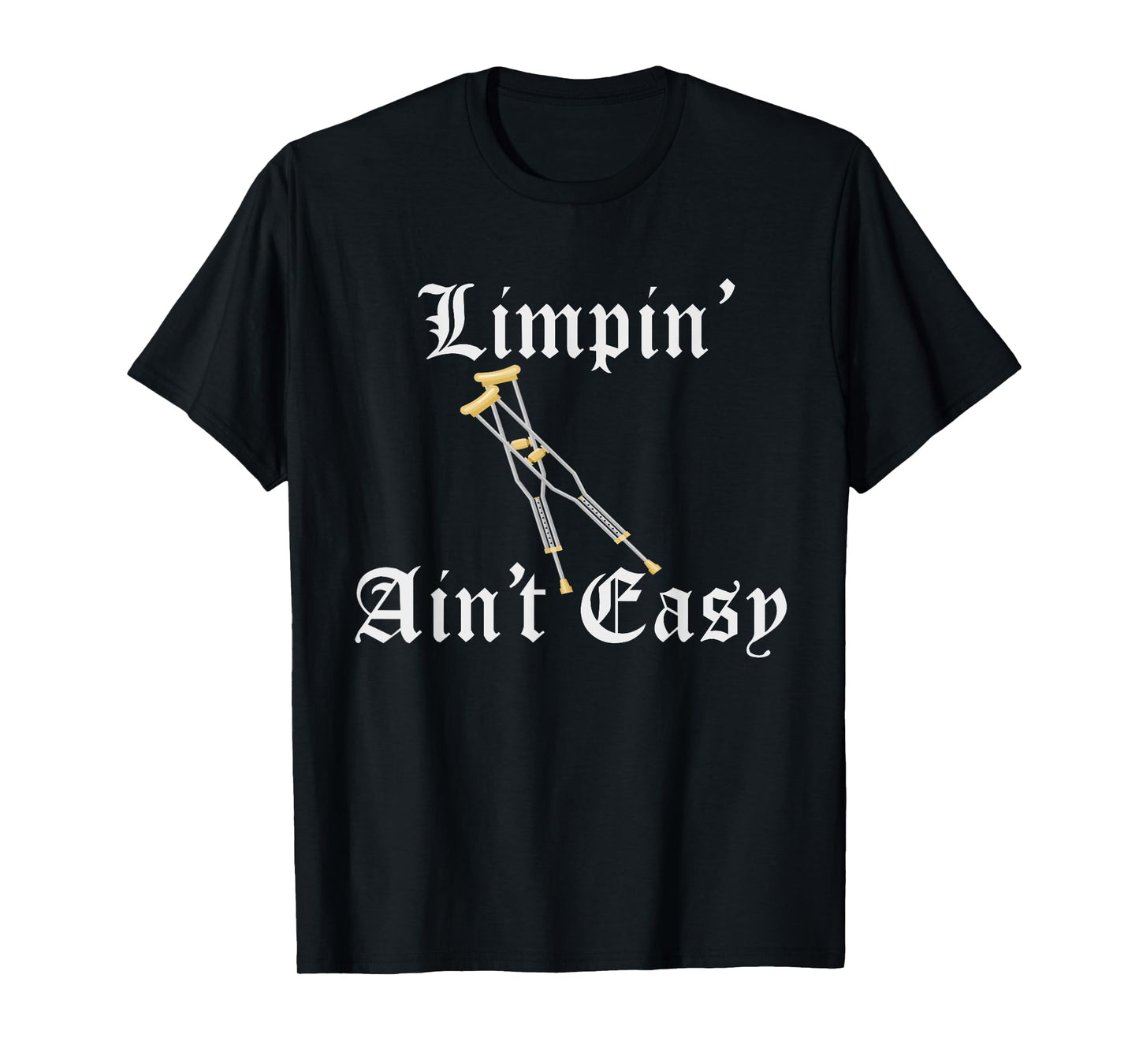 LIMPIN AINT EASY | ACL Achilles Ankle or Broken Leg Injury T-Shirt