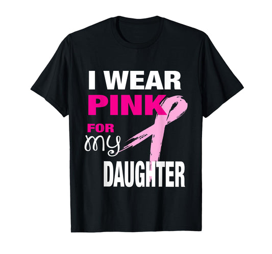 I Wear Pink for my Daughter T-shirt Breast Cancer Awareness T-Shirt