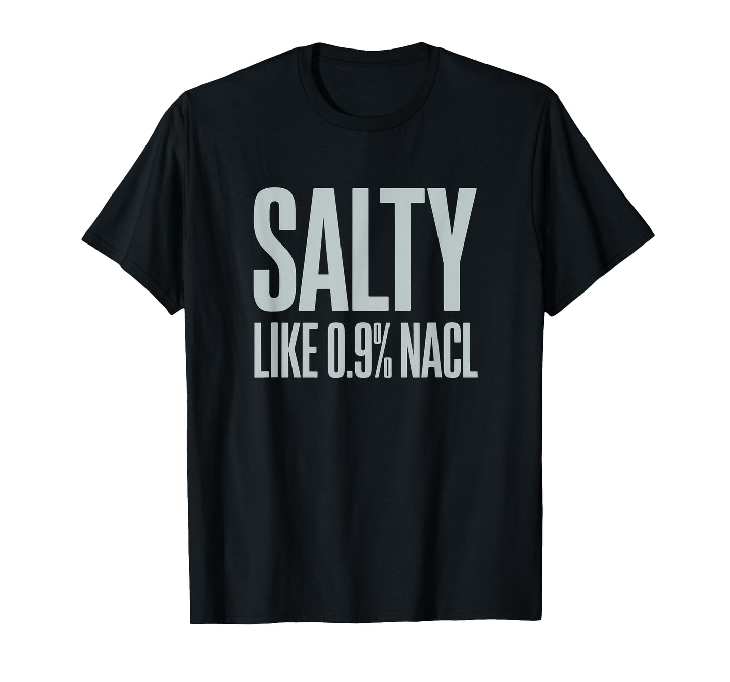 Salty Like 0.9% NaCl Nurse Nursing Joke Mom Daughter Women T-Shirt