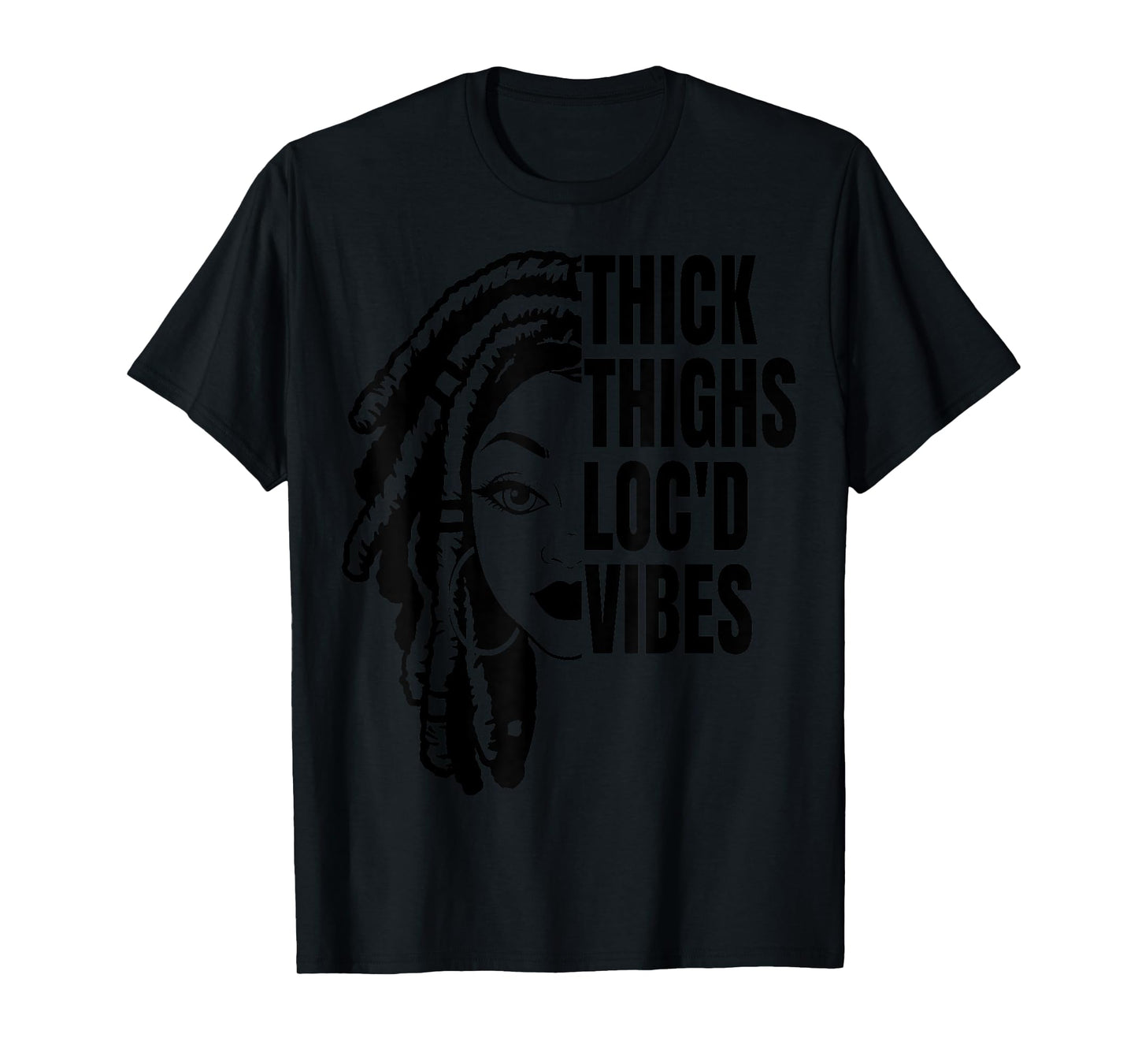 Thick Thighs Loc'd Vibes It's The Locs For Me Loc'd Vibes T-Shirt