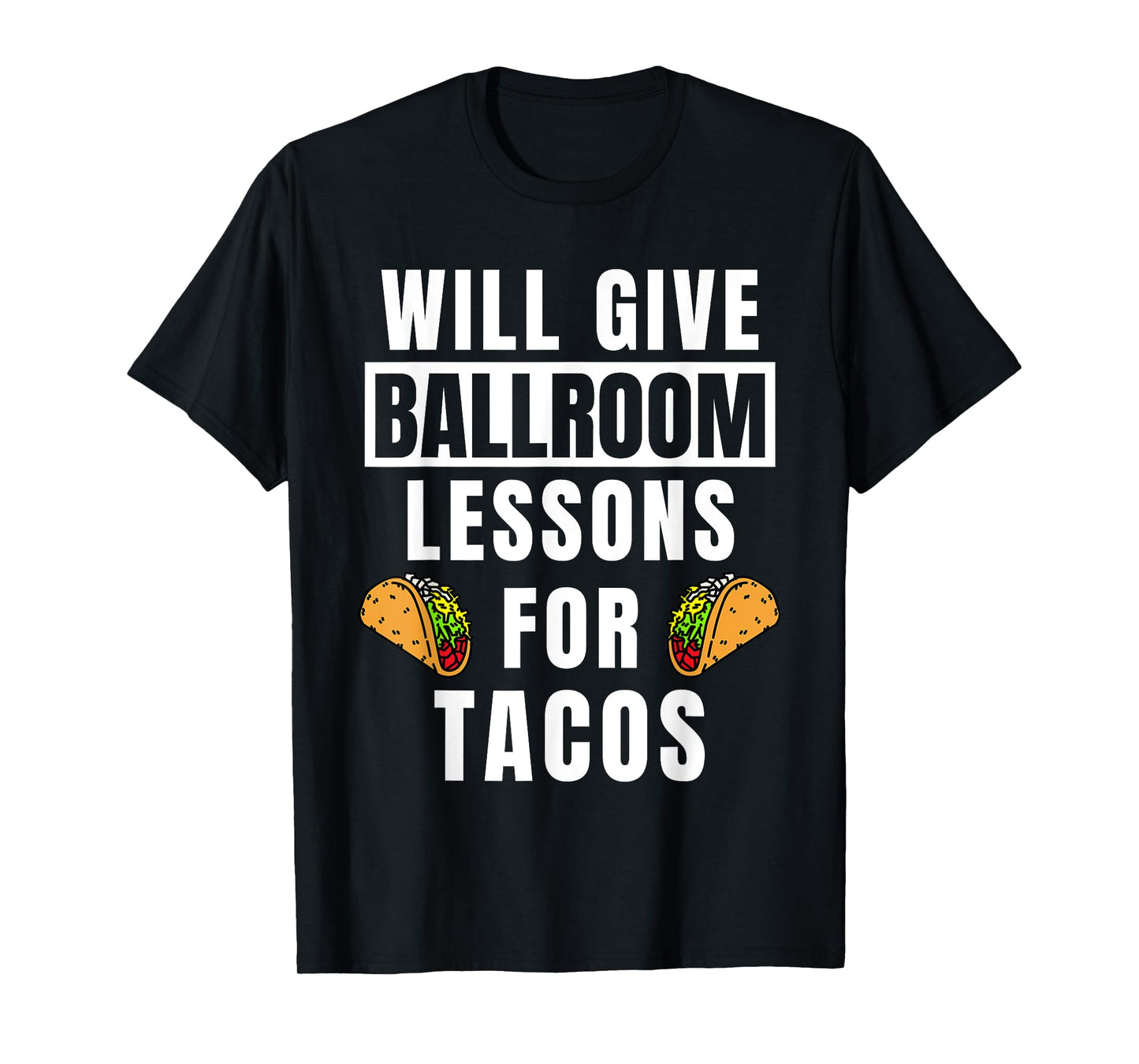 Ballroom Lessons For Tacos Dancing Outfit Funny Ballroom T-Shirt