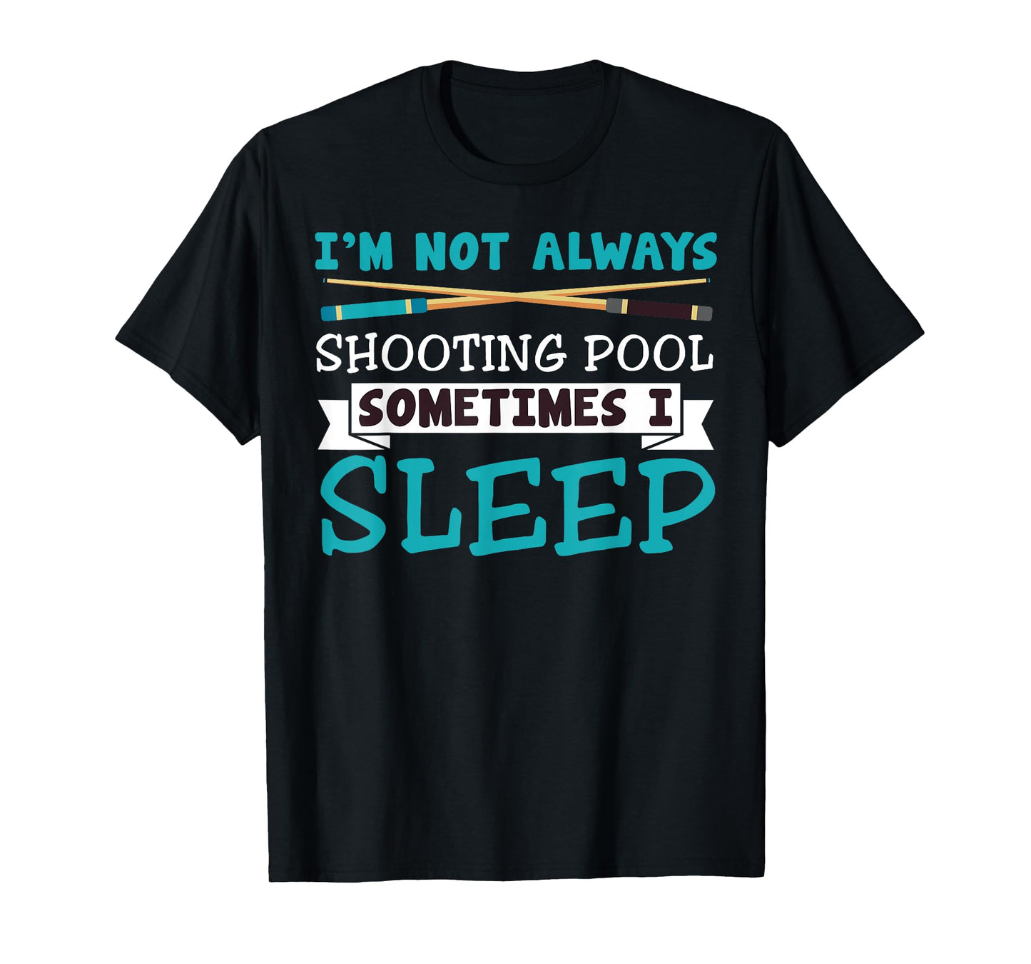 I'm Not Always Shooting Pool Funny Sarcastic Billiards T-Shirt