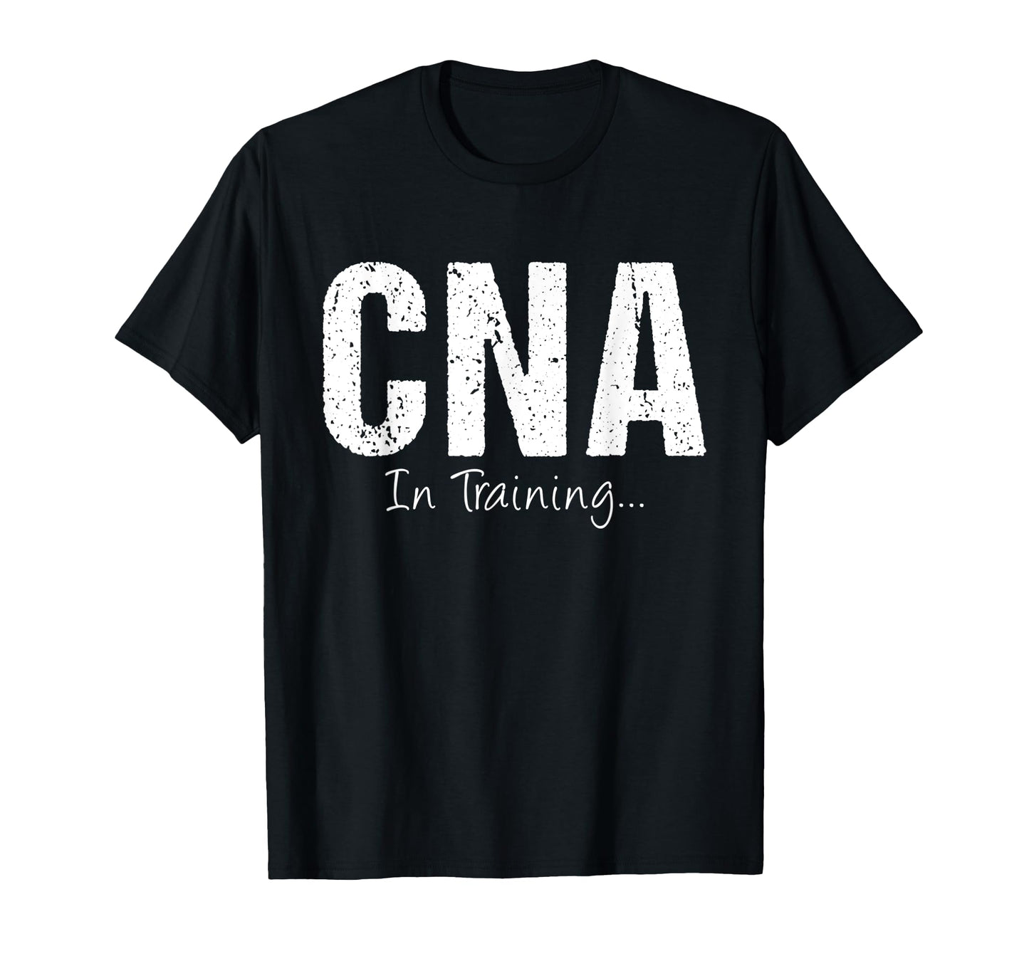 CNA In Training Funny Job Name Future Nursing Assistant T-Shirt