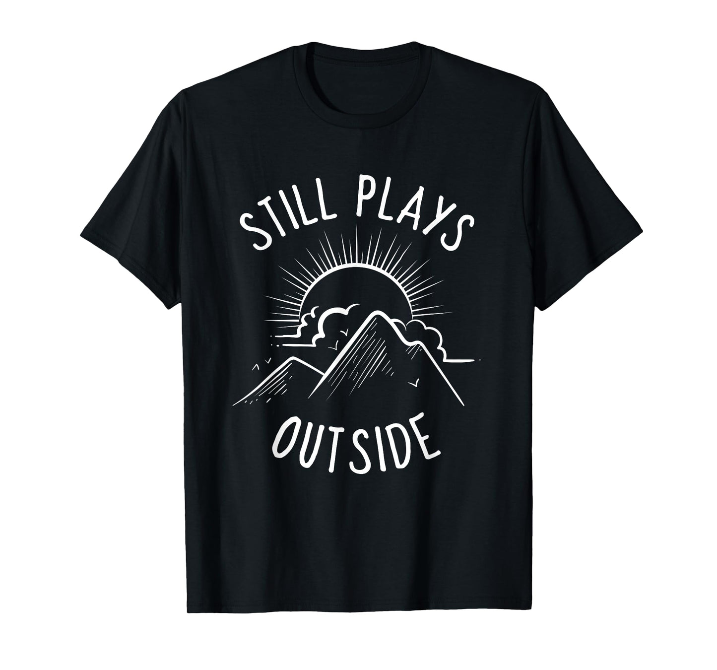 Still Plays Outside Funny Quote Camping and Hiking Gift T-Shirt