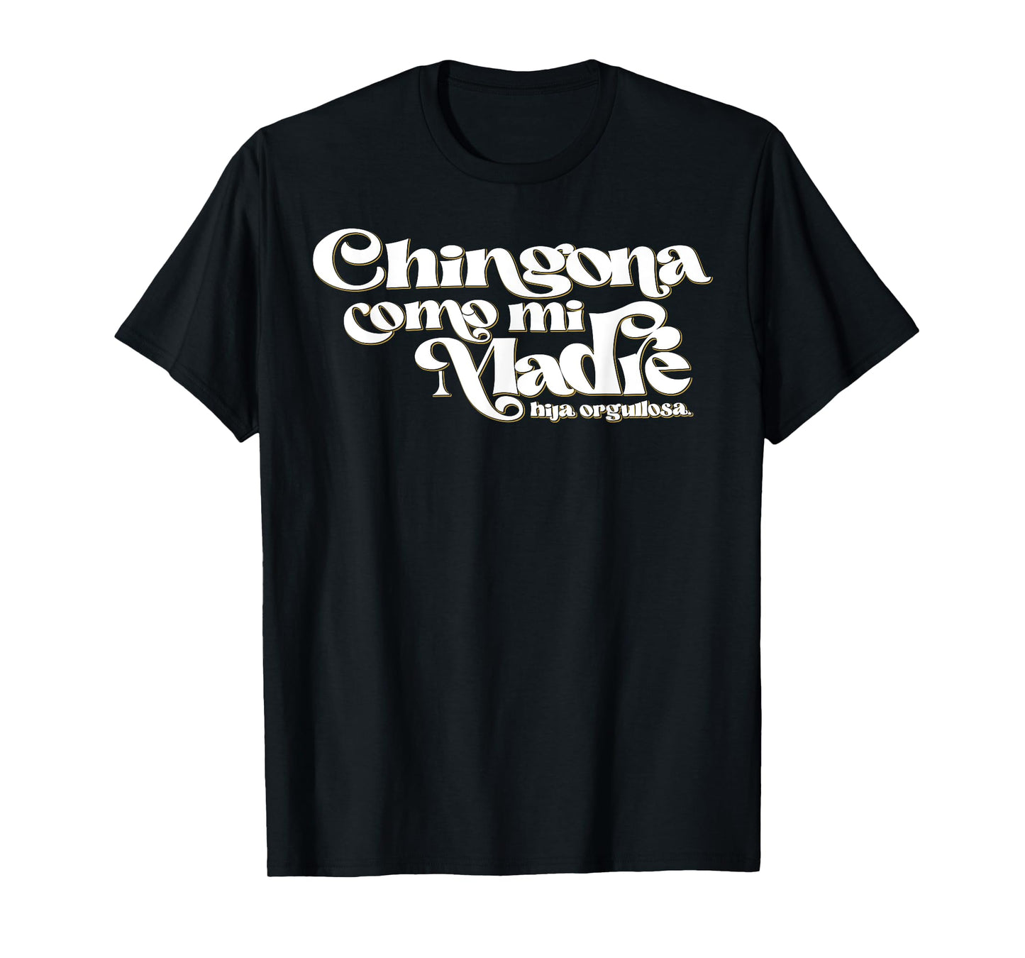 Chingona Como Mi Madre T-Shirt