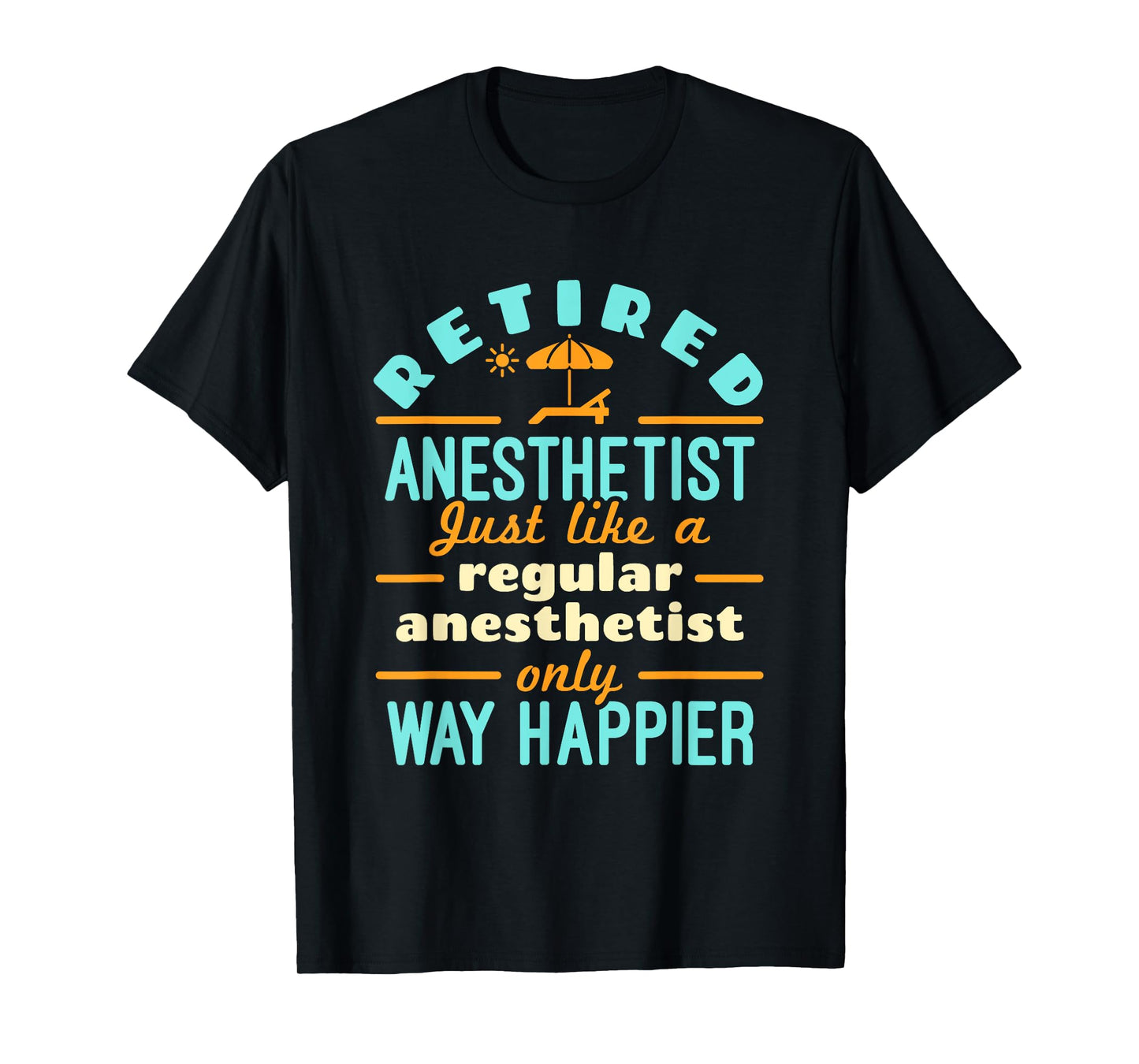 Retired Nurse Anesthetist CRNA Retirement Way Happier T-Shirt