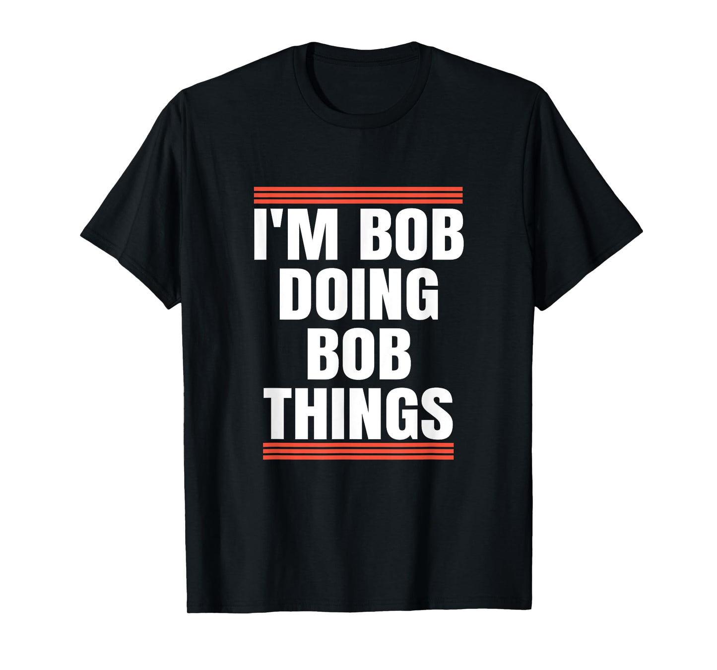 I'm Bob Doing Bob Things, Dad and Grandpa Holiday Gifts T-Shirt