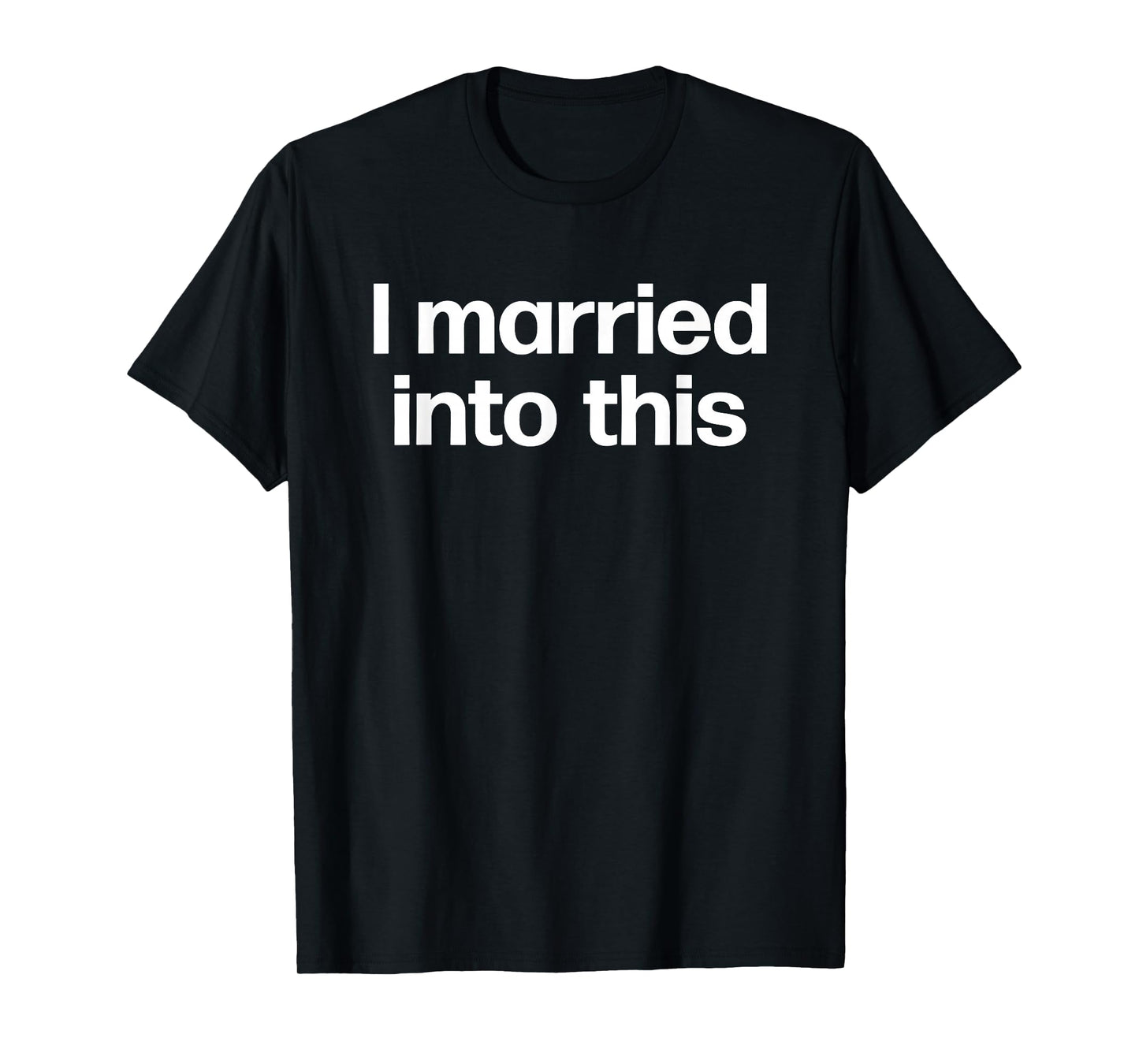 I Married Into This | Funny Sister-In-Law Gift Wedding Photo T-Shirt