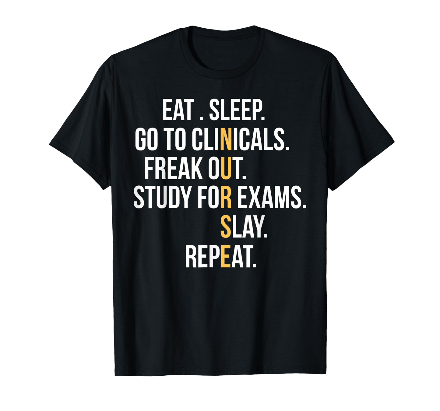 Nurse Eat Sleep Go To Clinicals Freak Out Study For Exams T-Shirt