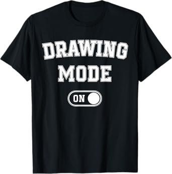 Drawing Mode On Funny Sketcher Gift Artist Illustrator T-Shirt