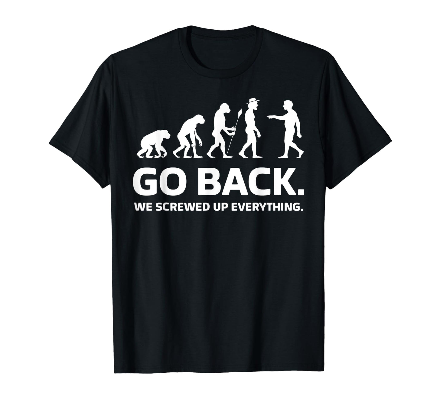 Evolution Biology Go Back We Screwed Up Everything Funny T-Shirt