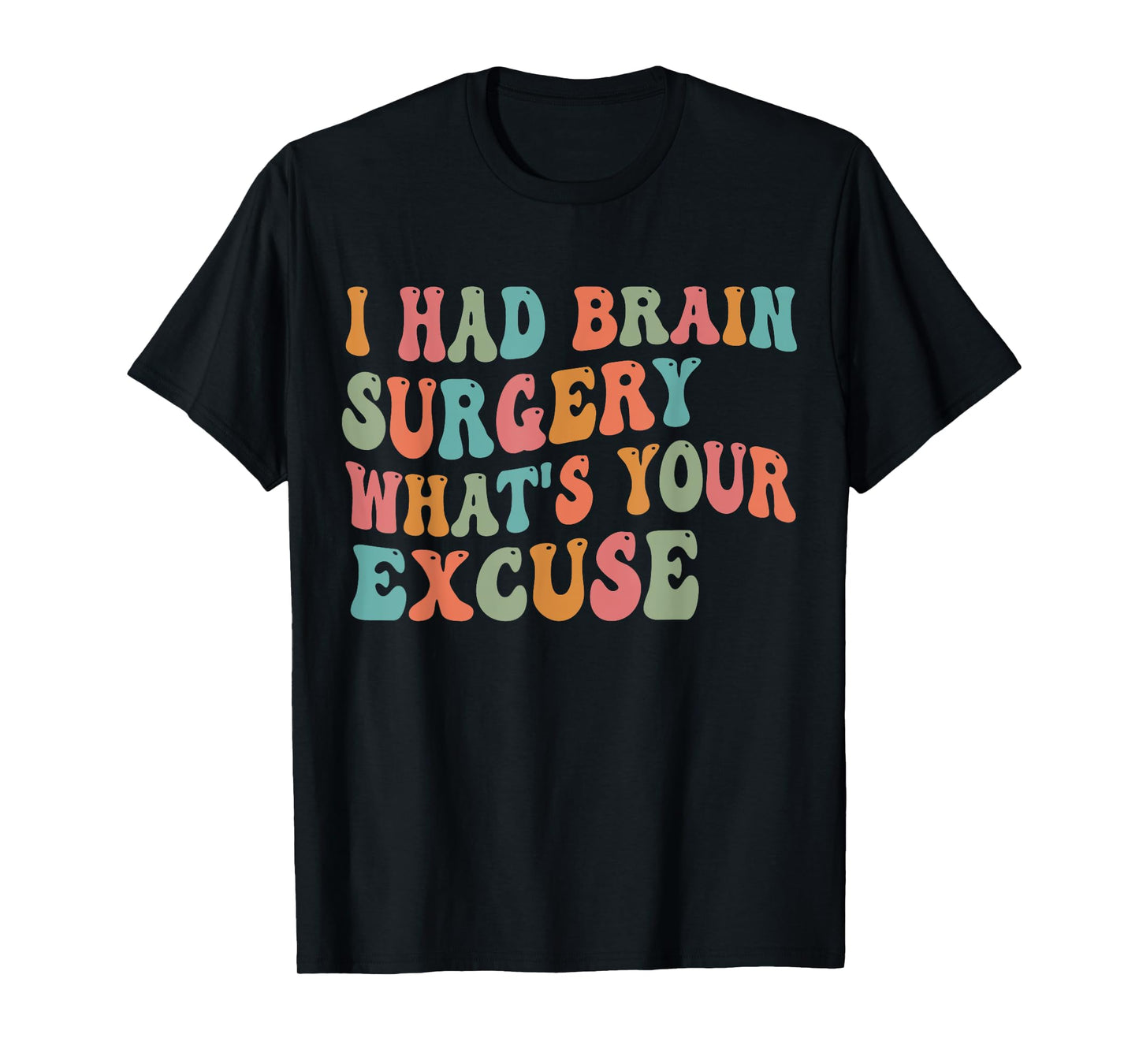 Brain Surgery Recovery I Had Brain Surgery Whats Your Excuse T-Shirt