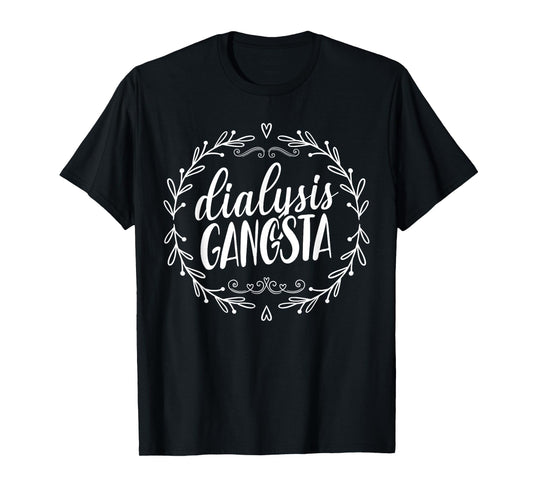 Dialysis Gangsta - Funny Nephrology Hemodialysis Tech Nurse T-Shirt