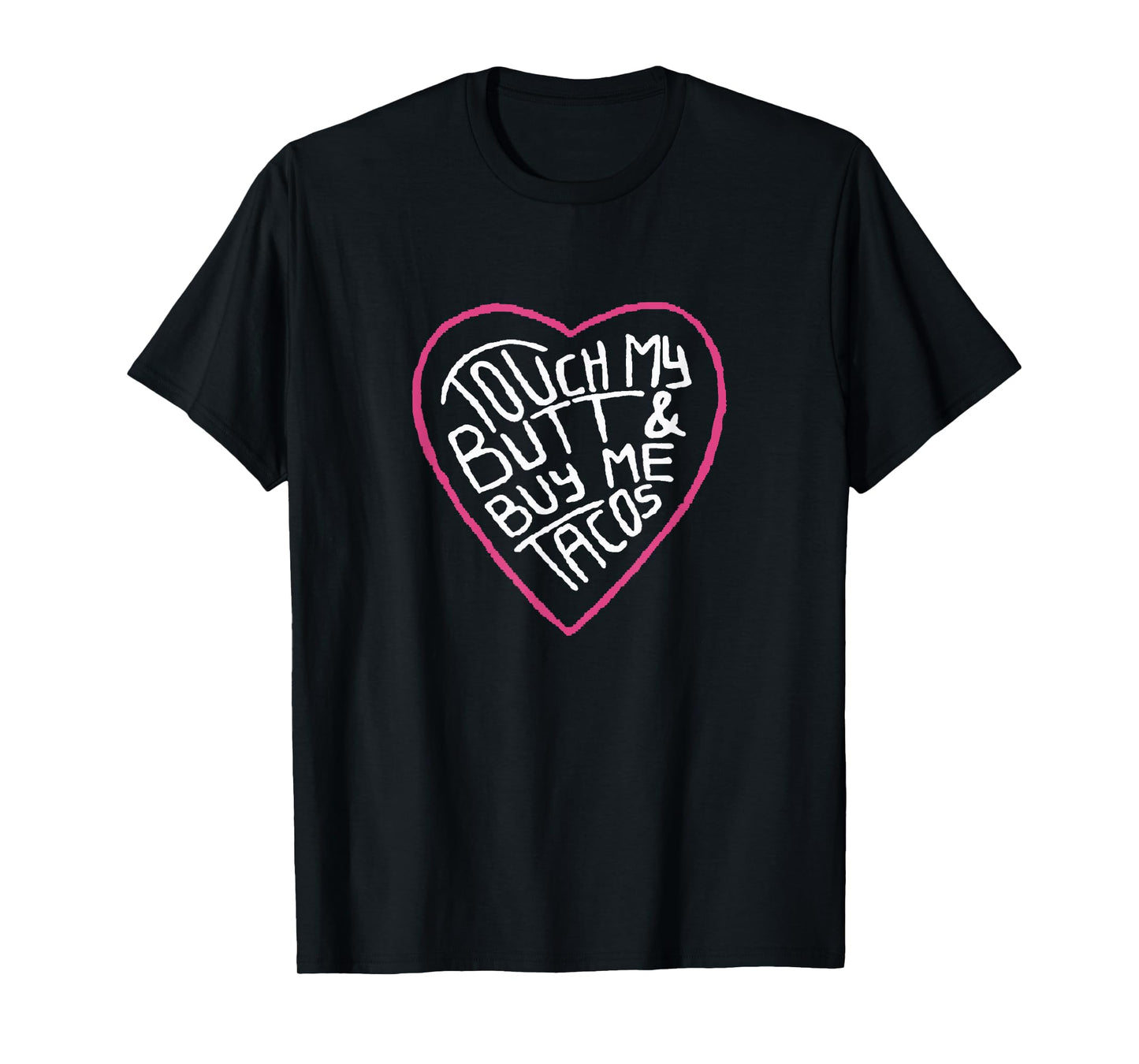 Touch My Butt And Buy Me Tacos T-Shirt