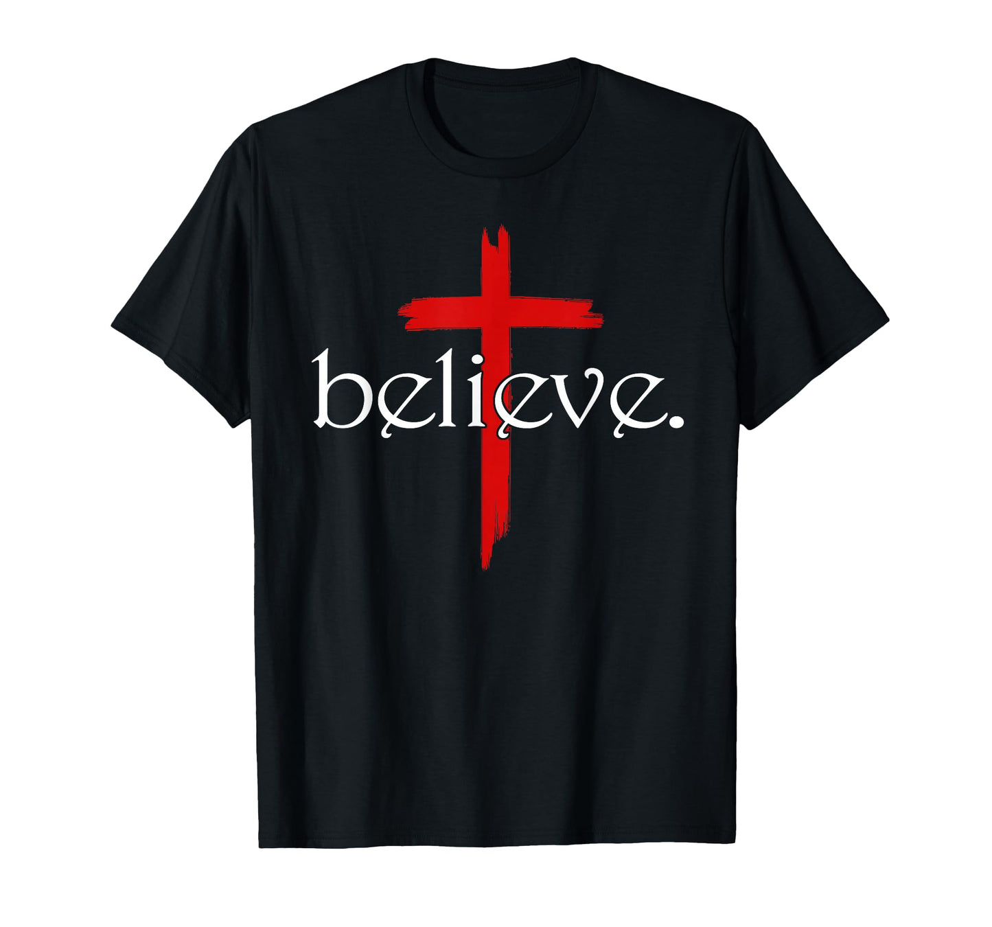 Believe in Cross Christians Jesus Christ Faith T-Shirt
