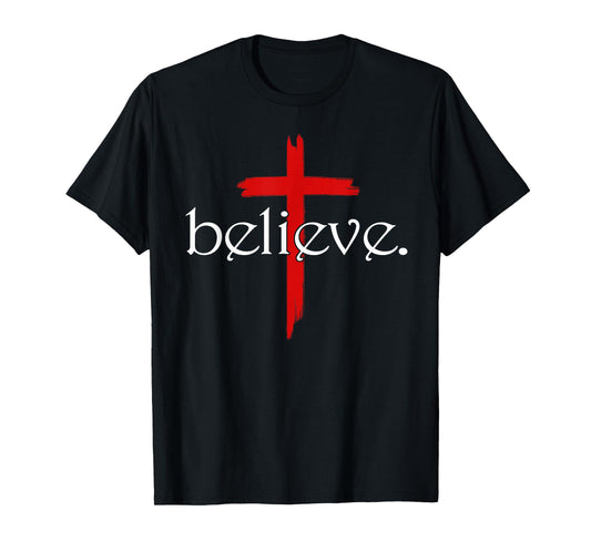 Believe in Cross Christians Jesus Christ Faith T-Shirt