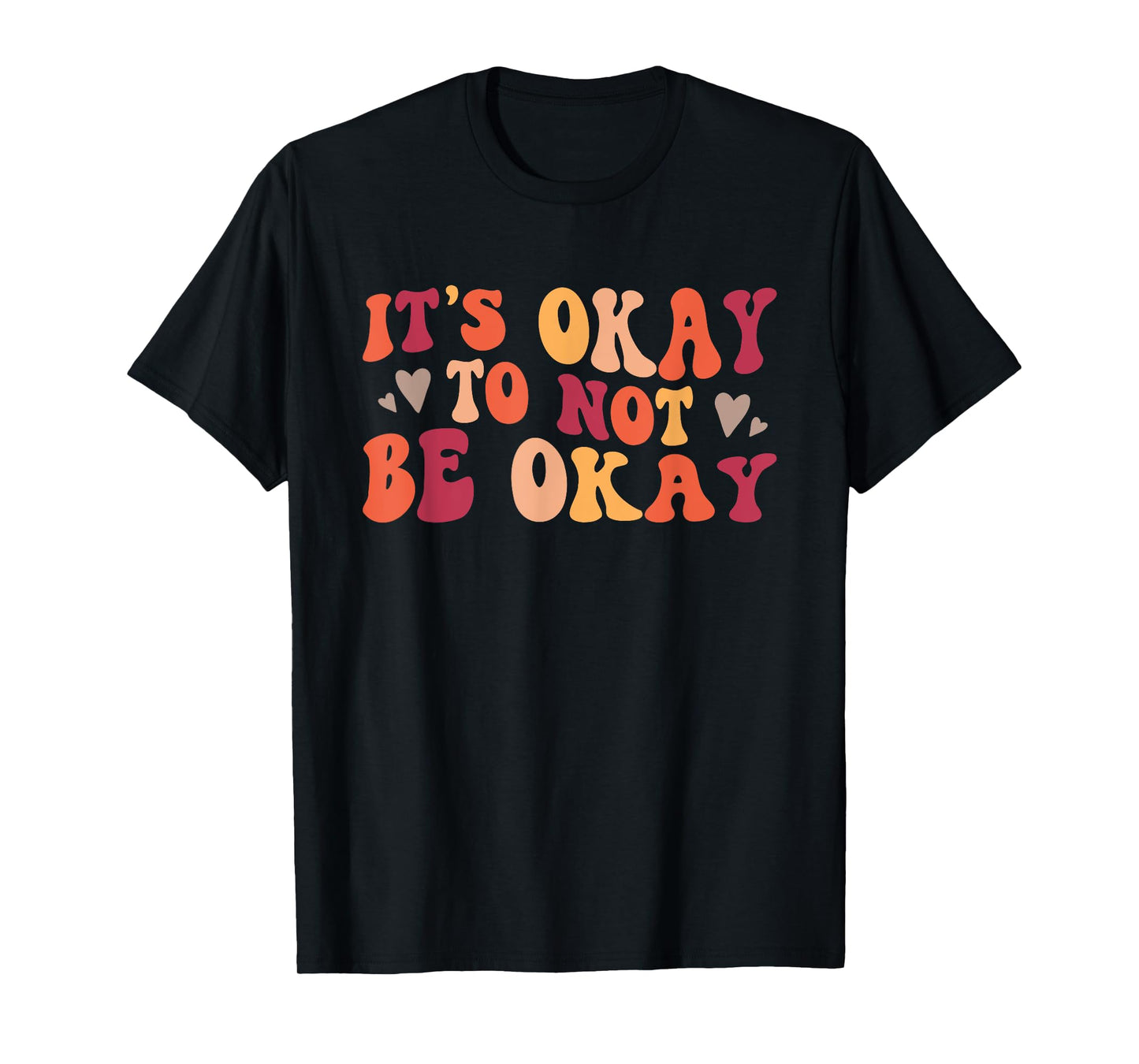 It's Okay To Not Be Okay Positive Affirmation T-Shirt