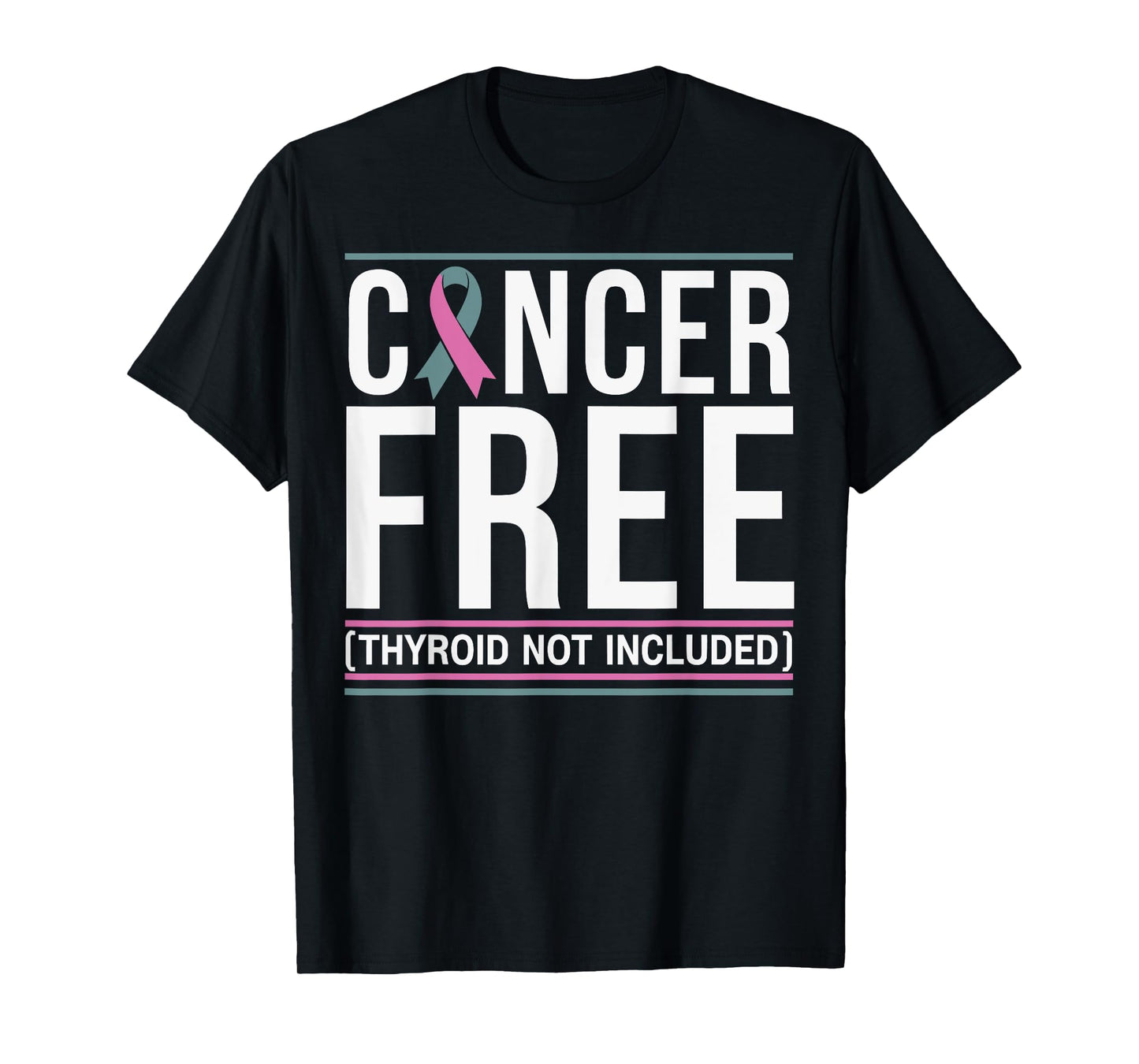 Cancer Free Thyroid Not Included Men Women T-Shirt