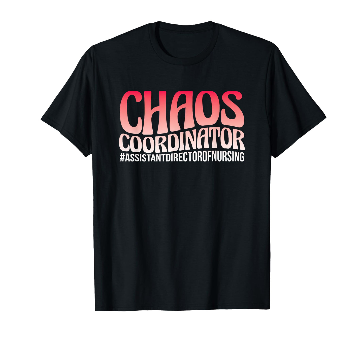 Chaos Coordinator ADON Nurse Assistant Director Of Nursing T-Shirt