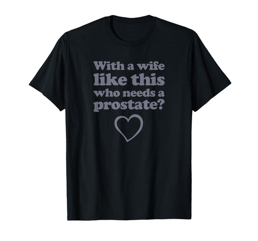 Wife - Prostate Removal Surgery Get Well Gift - Prostate T-Shirt