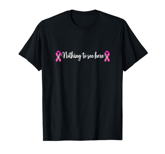 Funny Breast Cancer Mastectomy Nothing to See Here T-Shirt