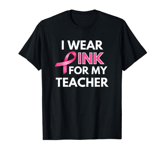 I Wear Pink For My Teacher Breast Cancer Awareness T-Shirt