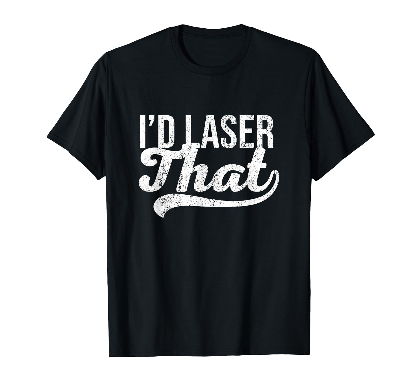 Vintage I'd Laser That Laser Esthetician Laser Tech T-Shirt