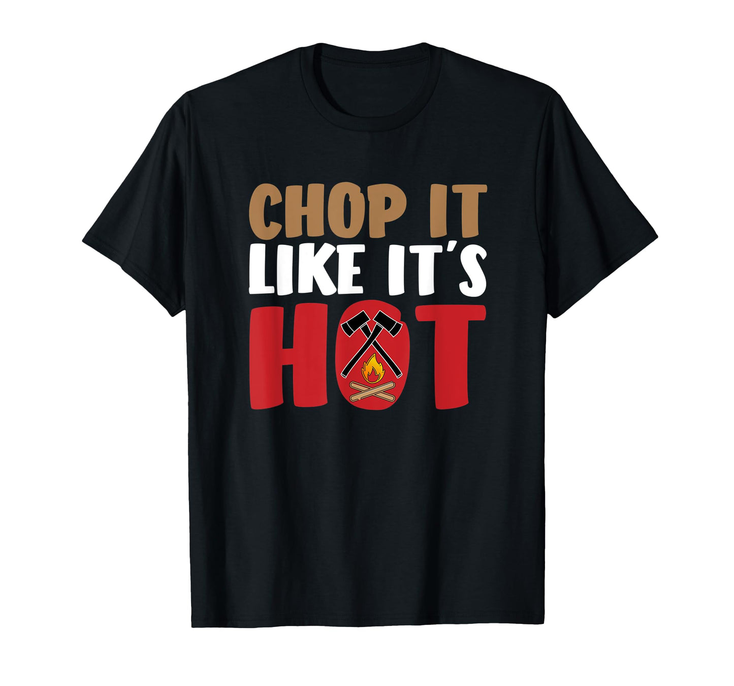 Funny Lumberjack Shirt - Chop It Like It`s Hot Axe Firewood T-Shirt