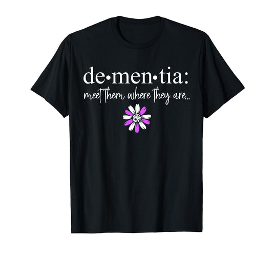 Dementia Meet Them Where They Are Alzheimer's Disease T-Shirt