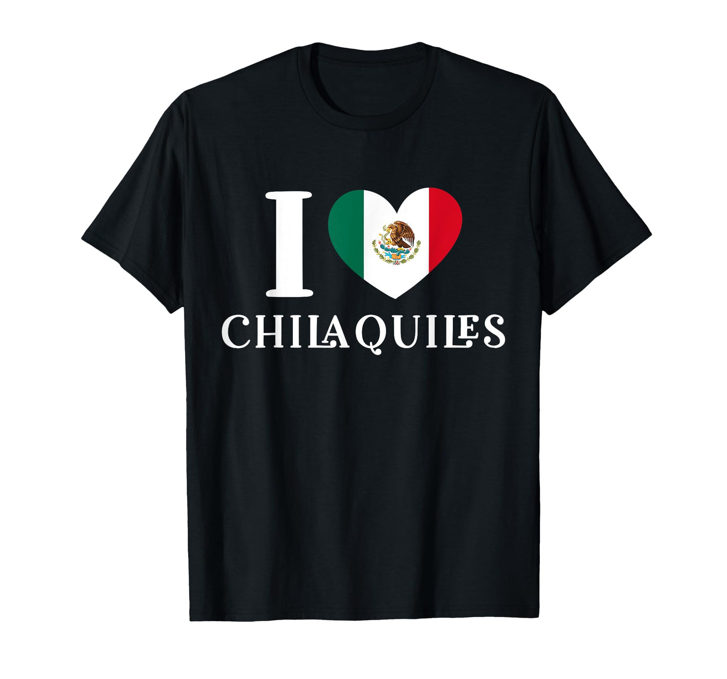 I Love Chilaquiles Mexican Heart Flag Food Lover T-Shirt