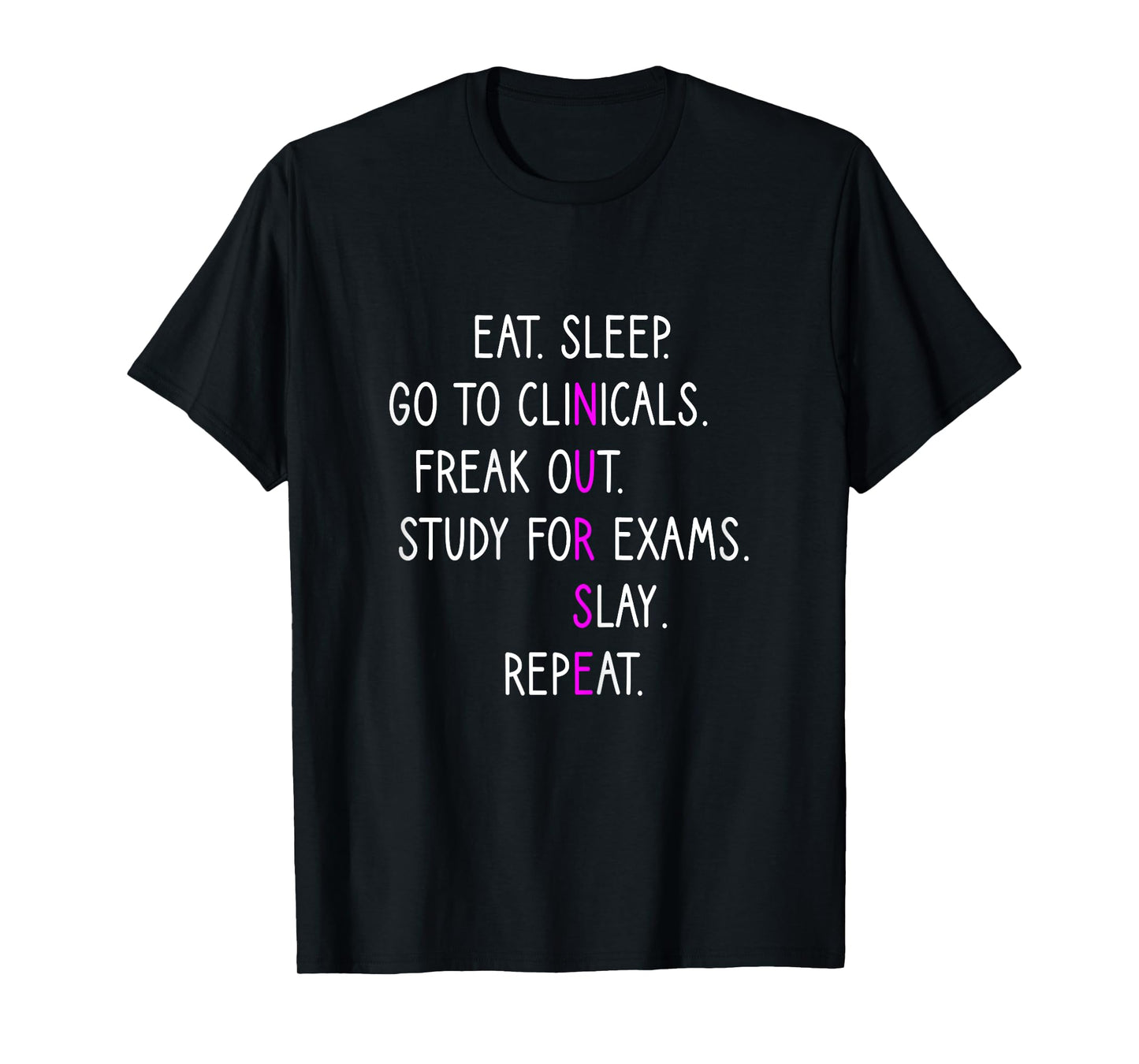 Eat Sleep Go To Clinicals, Nursing School, Nursing Student T-Shirt