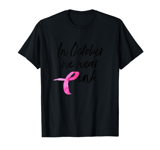 Womens In October We Wear Pink Shirt Breast Cancer Awareness Gift