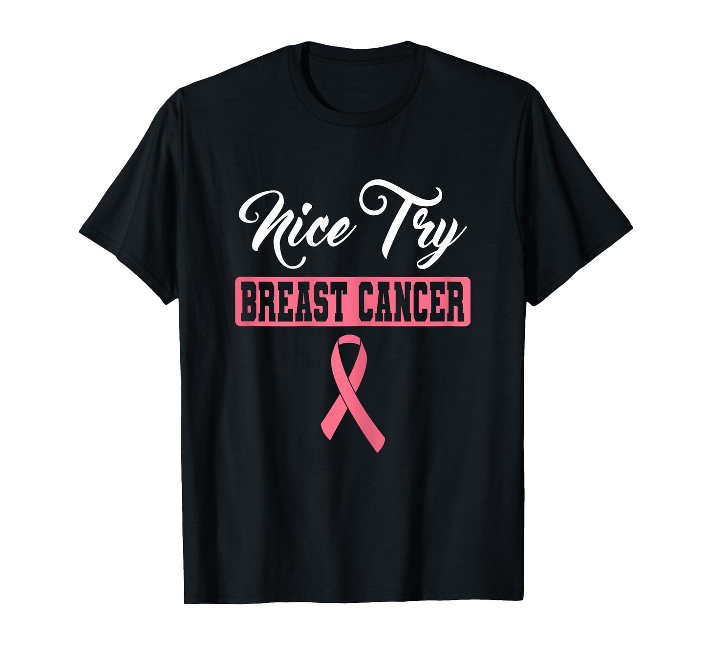 Nice Try Breast Cancer Pink Ribbon Breast Cancer Awareness T-Shirt