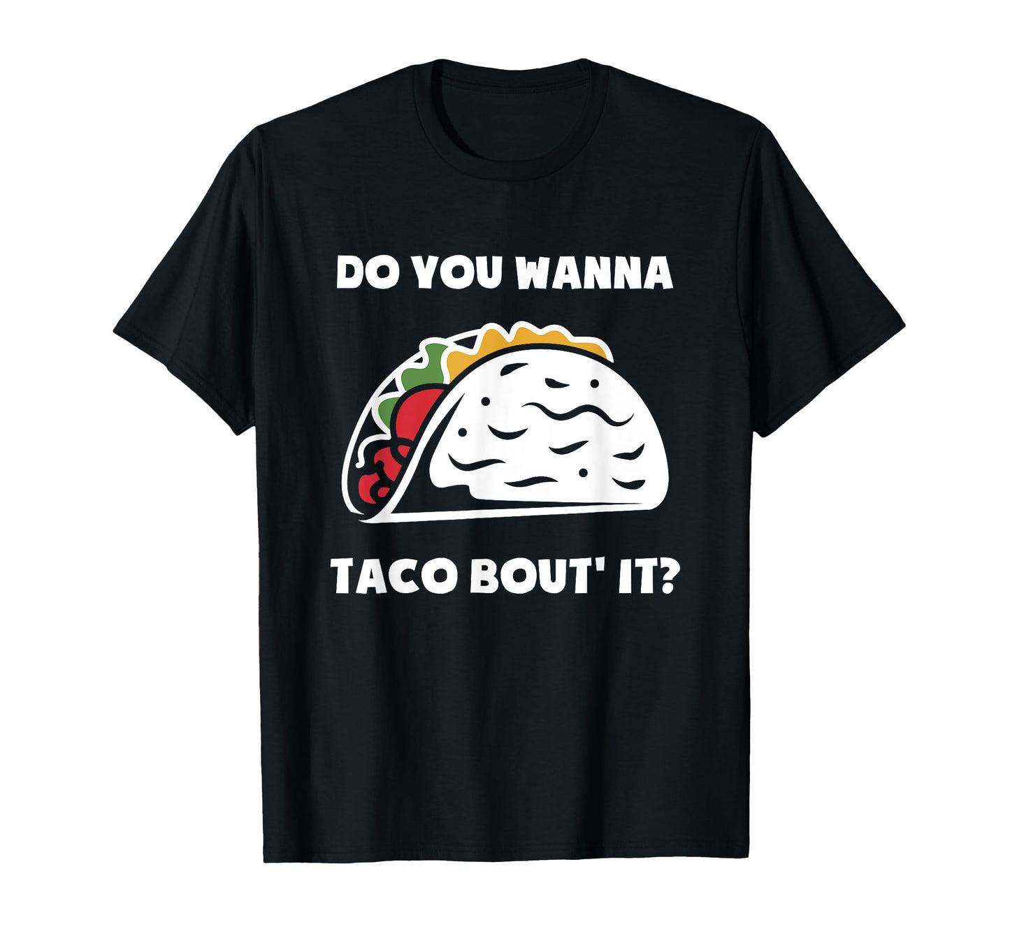 Do You Wanna Taco Bout It | Funny Tacos T-Shirt