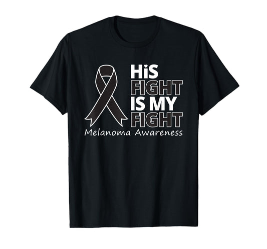 His Fight Is My Fight Melanoma Awareness Skin Cancer Warrior T-Shirt