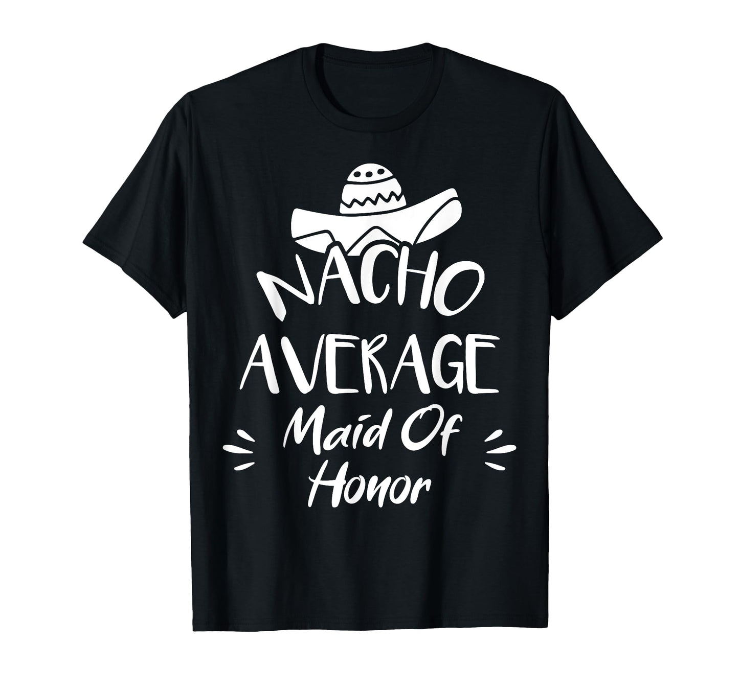 Nacho Average Maid Of Honor Funny Mexican Food Pun T-Shirt