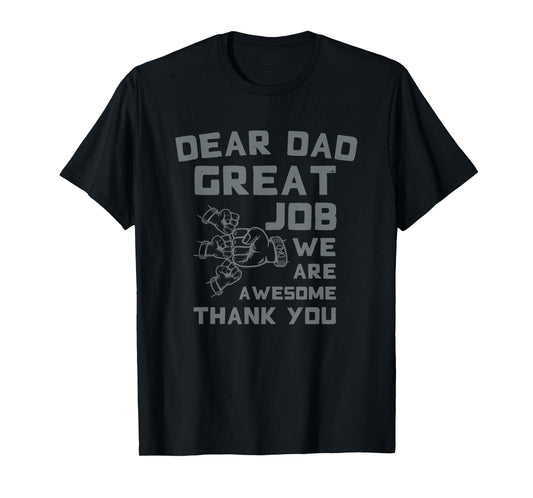 Dear Dad Great Job We're Awesome Thank You Father Quotes Dad T-Shirt