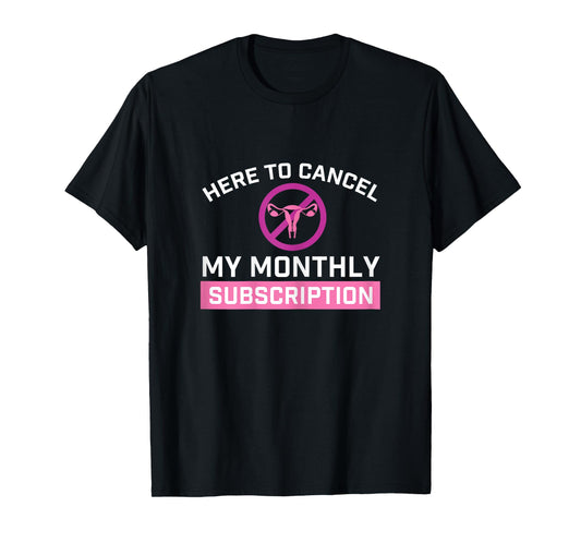Cancel My Monthly Subscription - Hysterectomy Uterus Surgery T-Shirt