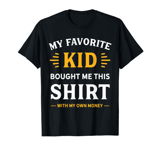 My Favorite Kid Bought Me This Shirt With My Money T-Shirt