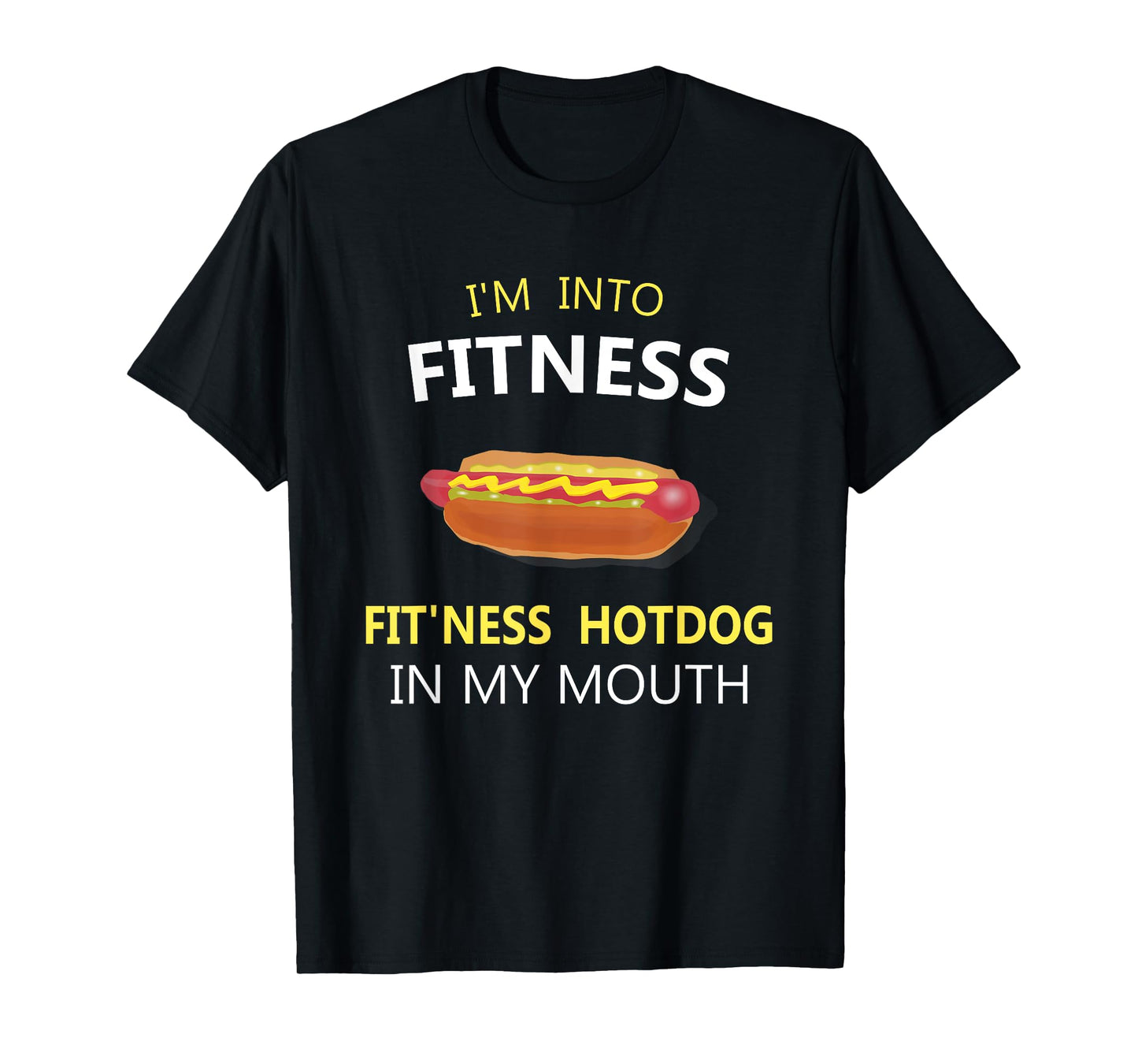 I'm Into Fitness Fit'ness Hotdog in My Mouth T-Shirt