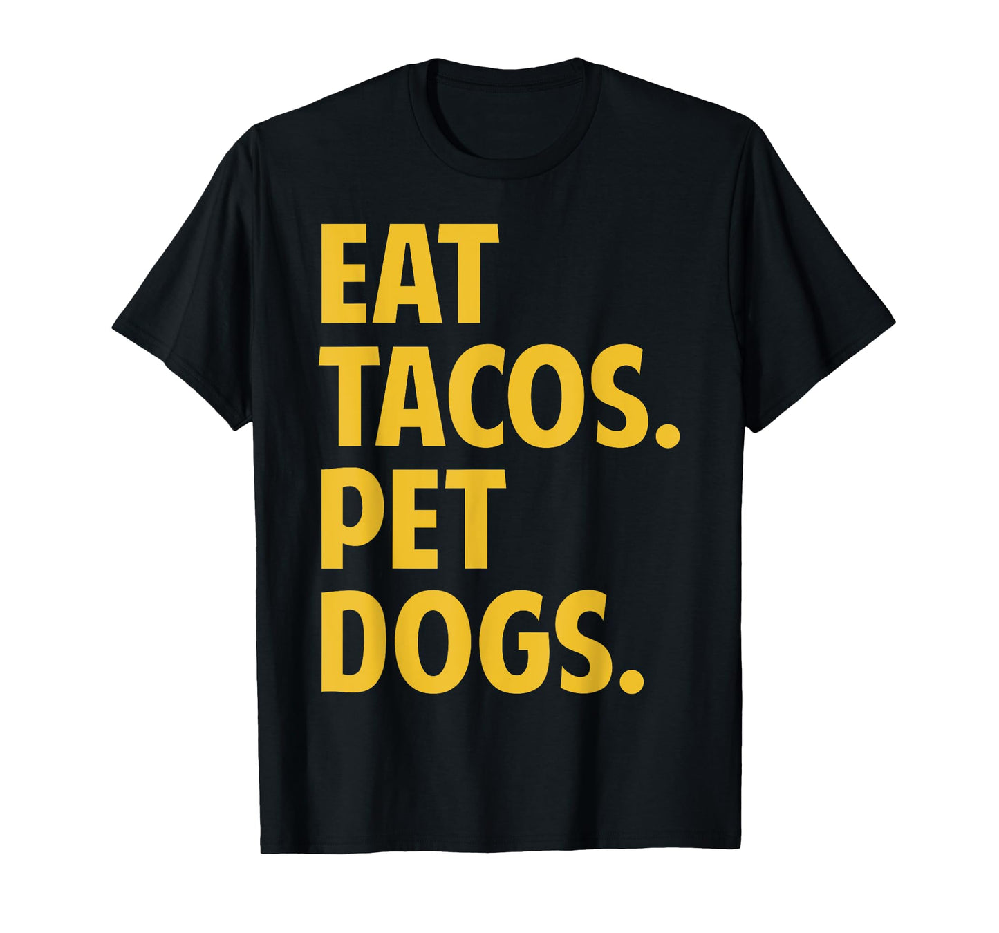 Eat Tacos Pet Dogs Funny Eat Tacos. Pet Dogs Love Funny T-Shirt