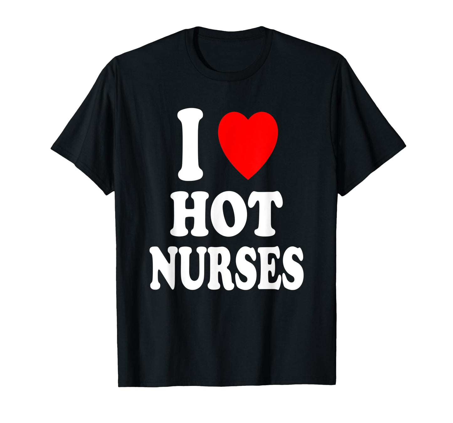 I Heart (Love) Hot Nurses Funny Hospital Physical Therapy T-Shirt