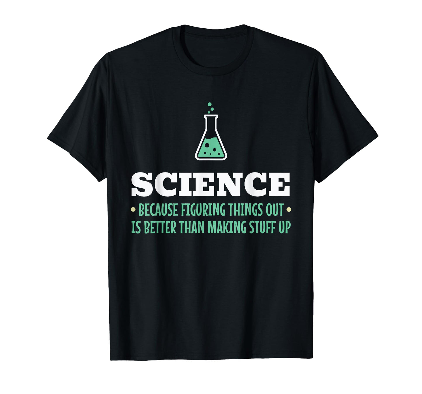 Science Because Figuring Things Out Better Student Teacher T-Shirt