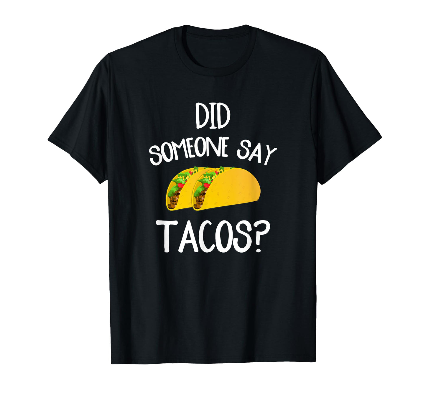 Funny Taco Novelty Tee Shirt Did Someone Say Tacos T-Shirt