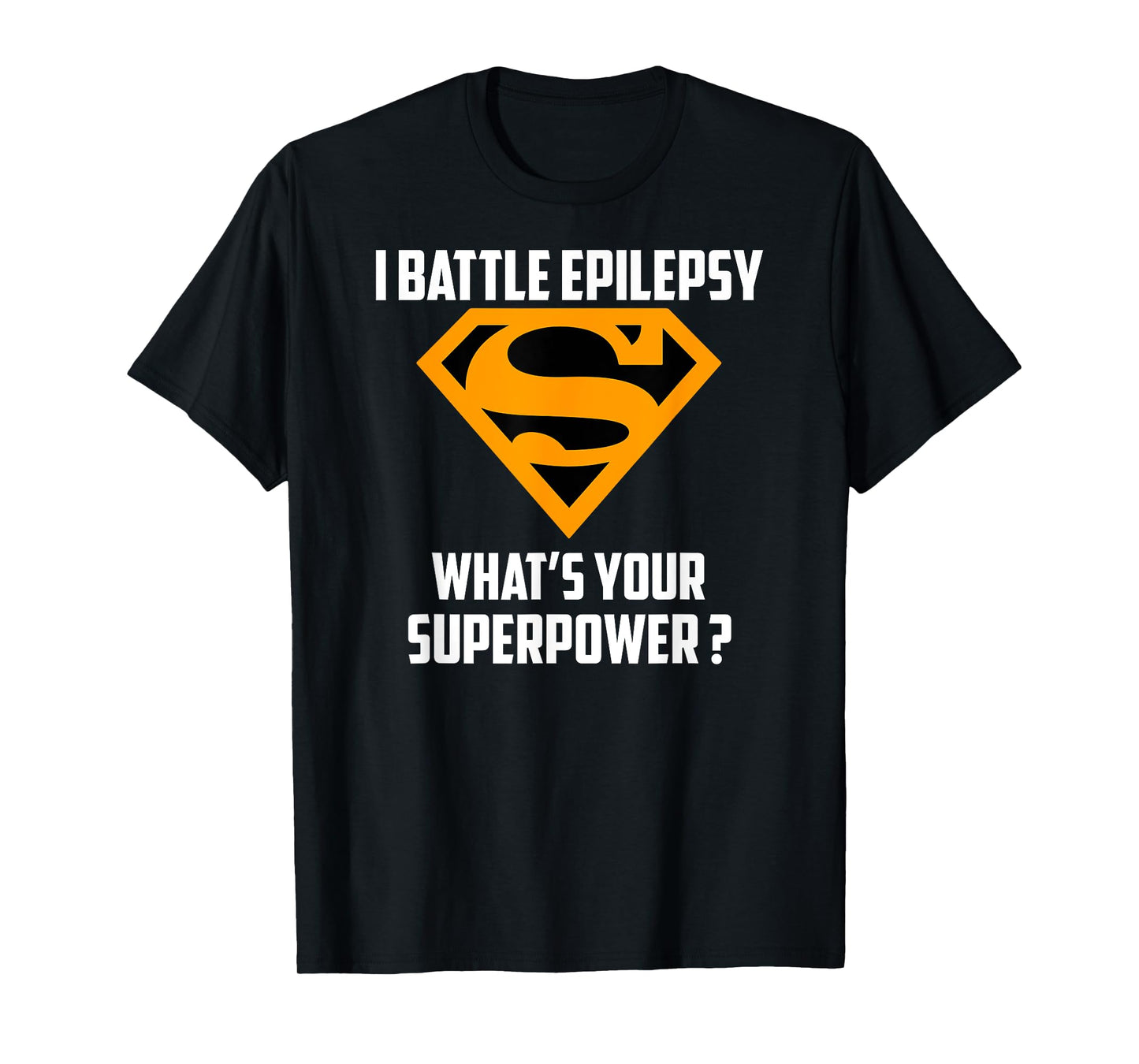 I BATTLE EPILEPSY-What's Your Superpower T-Shirt