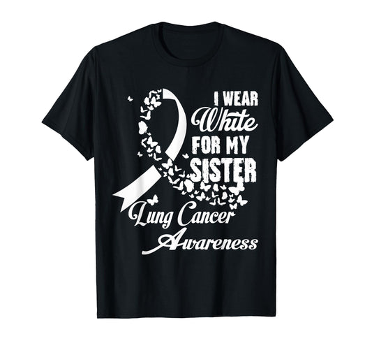 I Wear White For My Sister Family Lung Cancer Awareness T-Shirt