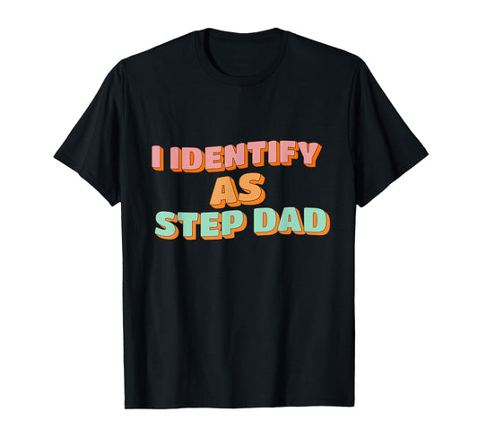 I Identify As Step Dad Funny Fathers Days T-Shirt