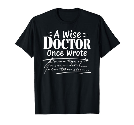 A Wise Doctor Once Wrote Funny Doctors Handwriting Humor T-Shirt