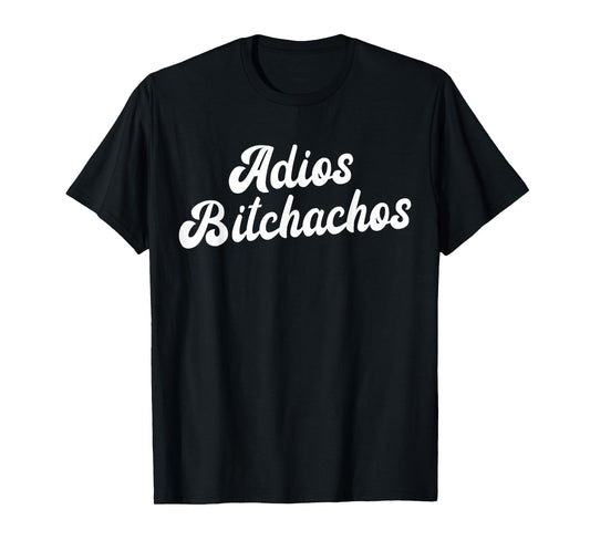 Adios Bitchachos Women's Cinco De Mayo Adios Bitchachos T-Shirt