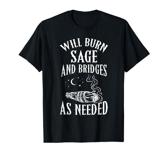 Will Burn Sage and Bridges as Needed Funny Witch Halloween T-Shirt